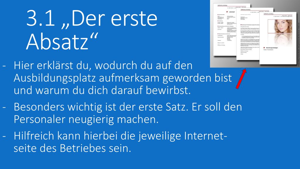 3.1 „Der erste Absatz Hier erklärst du, wodurch du auf den Ausbildungsplatz aufmerksam geworden bist und warum du dich darauf bewirbst.