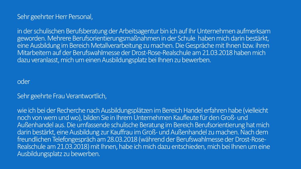Sehr geehrter Herr Personal, in der schulischen Berufsberatung der Arbeitsagentur bin ich auf Ihr Unternehmen aufmerksam geworden.