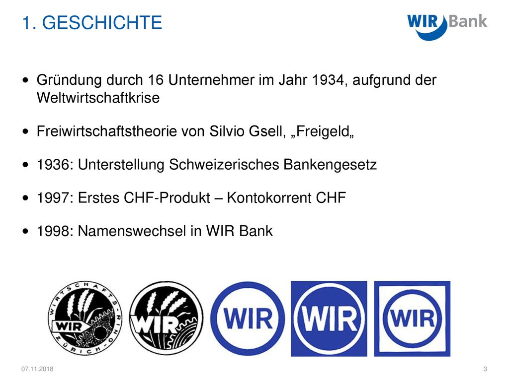 1. Geschichte Gründung durch 16 Unternehmer im Jahr 1934, aufgrund der Weltwirtschaftkrise. Freiwirtschaftstheorie von Silvio Gsell, „Freigeld„