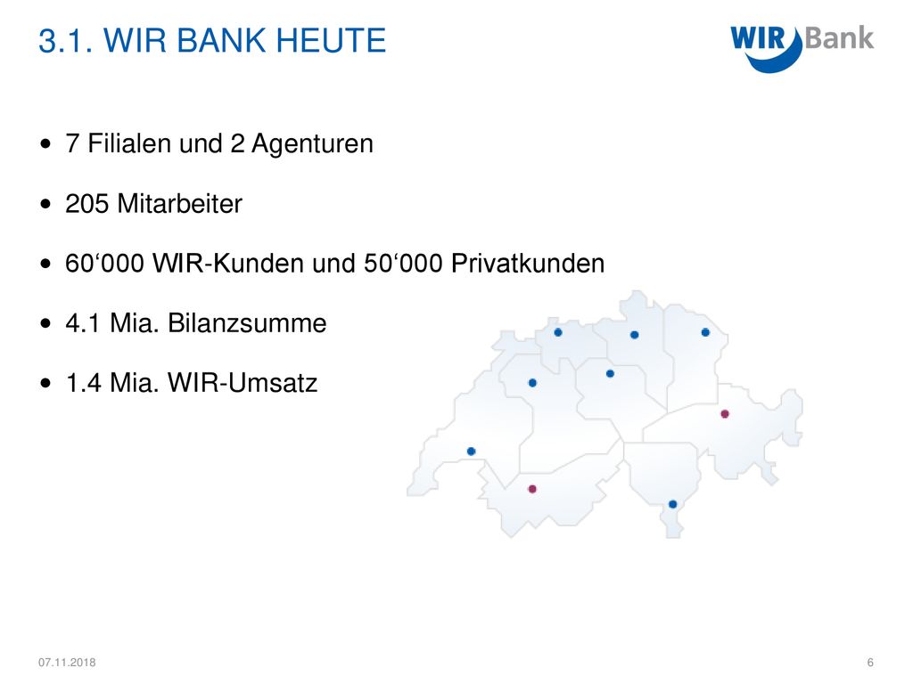 3.1. WIR Bank Heute 7 Filialen und 2 Agenturen 205 Mitarbeiter