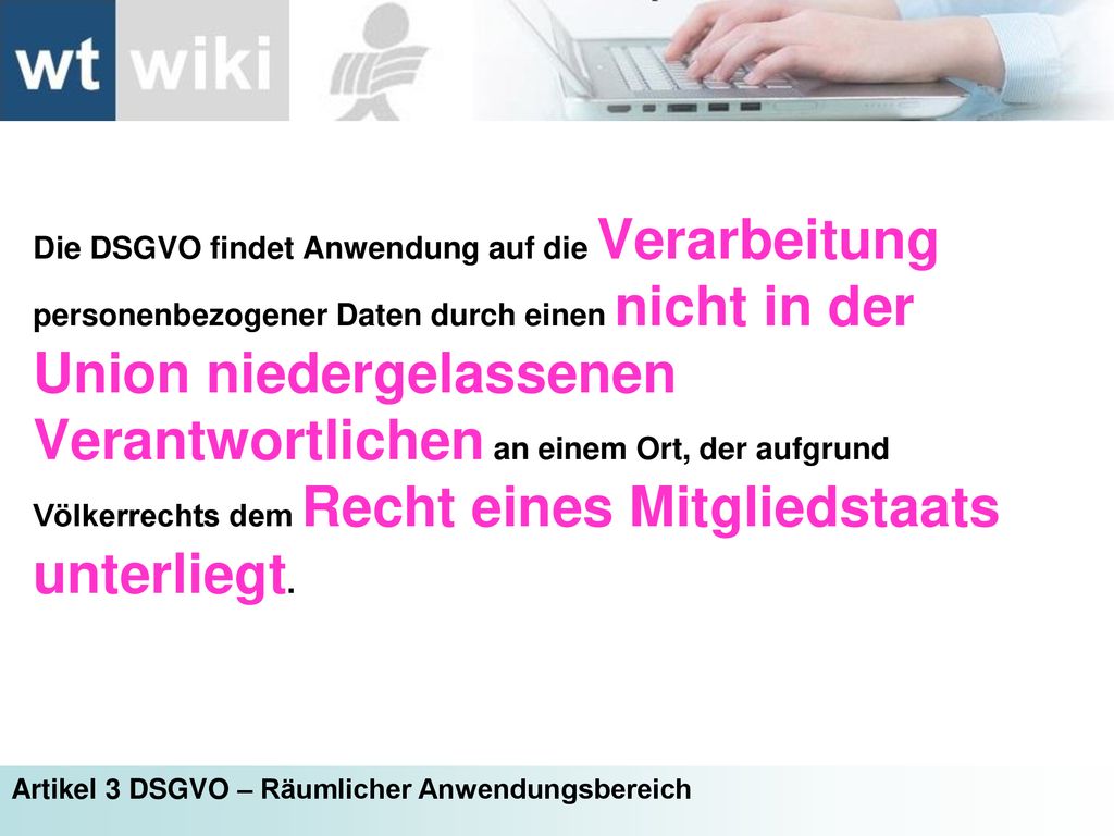 Die DSGVO findet Anwendung auf die Verarbeitung personenbezogener Daten durch einen nicht in der Union niedergelassenen Verantwortlichen an einem Ort, der aufgrund Völkerrechts dem Recht eines Mitgliedstaats unterliegt.