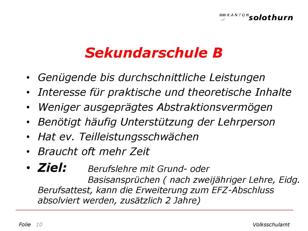 Sekundarschule B Genügende bis durchschnittliche Leistungen. Interesse für praktische und theoretische Inhalte.