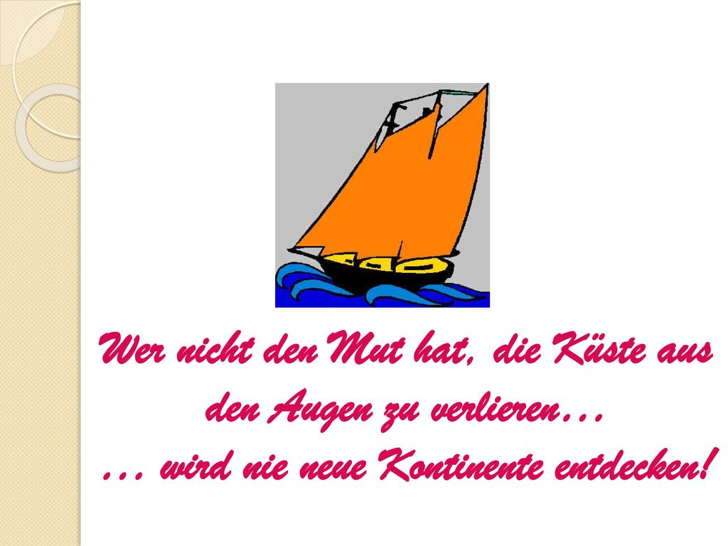 Wer nicht den Mut hat, die Küste aus den Augen zu verlieren…