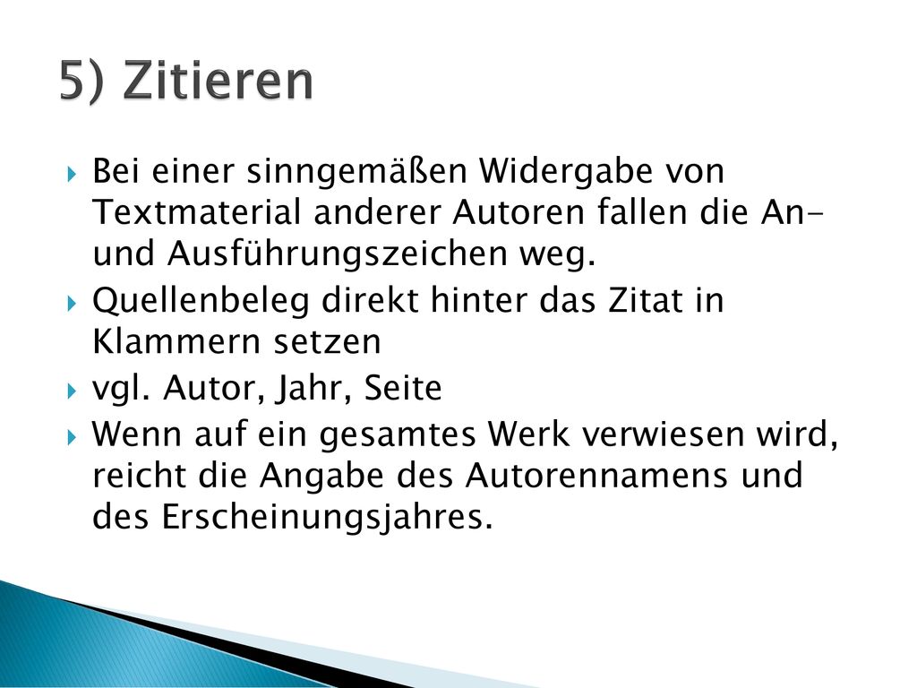 5) Zitieren Bei einer sinngemäßen Widergabe von Textmaterial anderer Autoren fallen die An- und Ausführungszeichen weg.