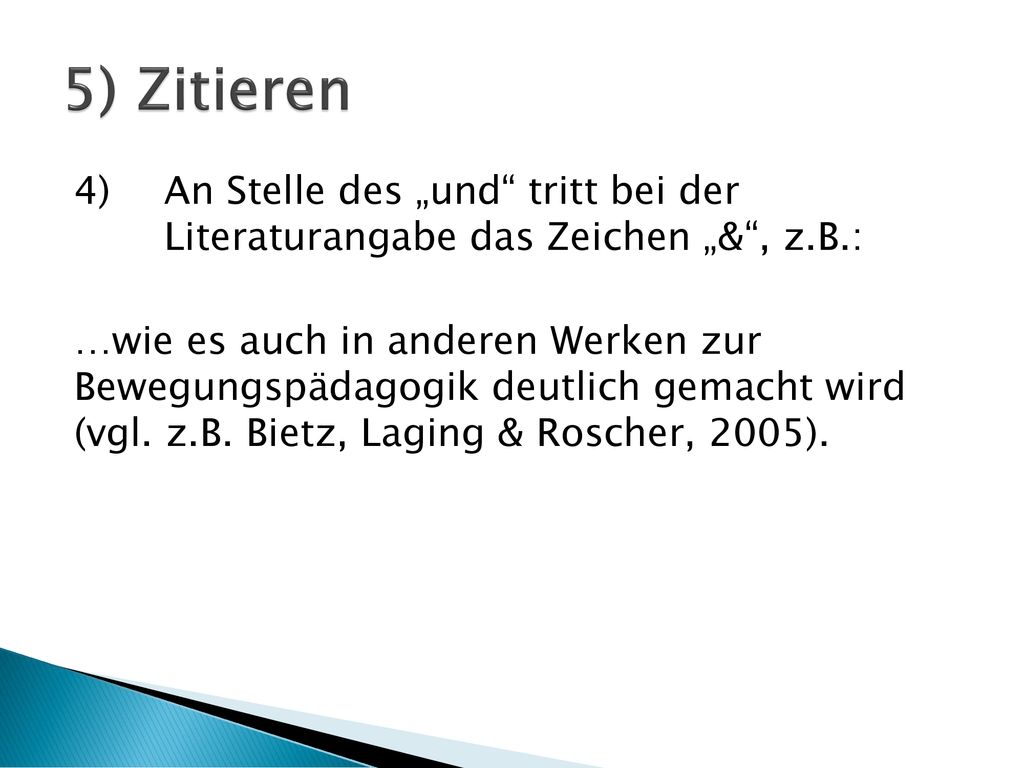 5) Zitieren 4) An Stelle des „und tritt bei der Literaturangabe das Zeichen „& , z.B.: