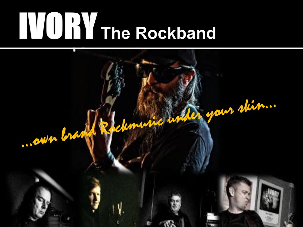 IVORY The Rockband …own brand Rockmusic under your skin…