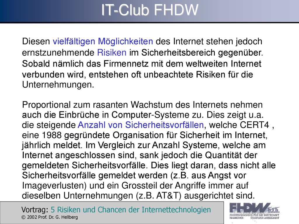 IT-Club FHDW Diesen vielfältigen Möglichkeiten des Internet stehen jedoch ernstzunehmende Risiken im Sicherheitsbereich gegenüber.
