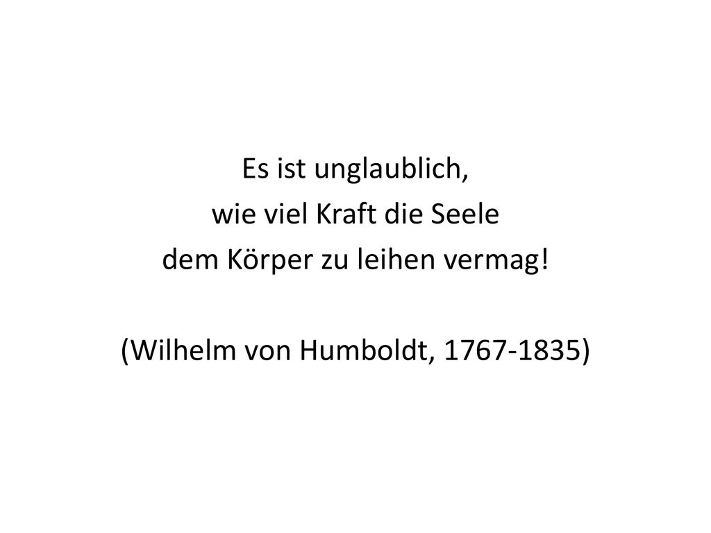 wie viel Kraft die Seele dem Körper zu leihen vermag!