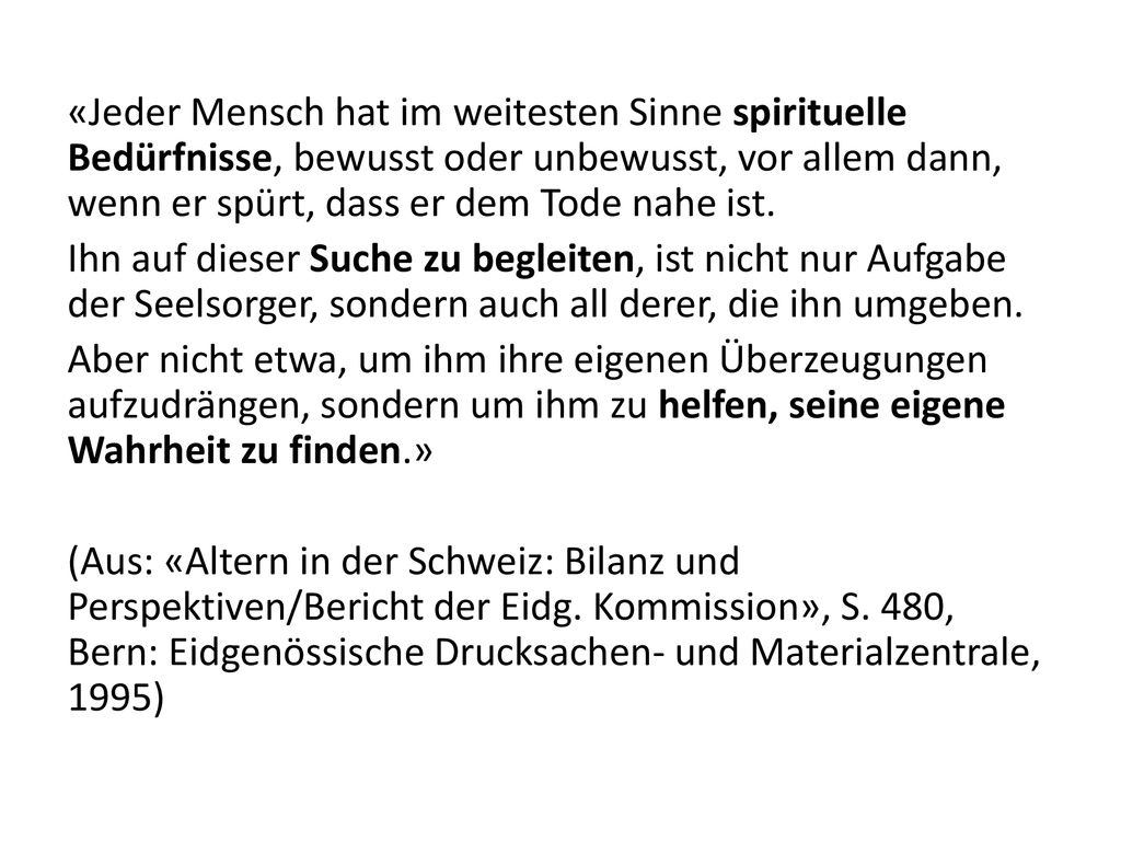 «Jeder Mensch hat im weitesten Sinne spirituelle Bedürfnisse, bewusst oder unbewusst, vor allem dann, wenn er spürt, dass er dem Tode nahe ist.