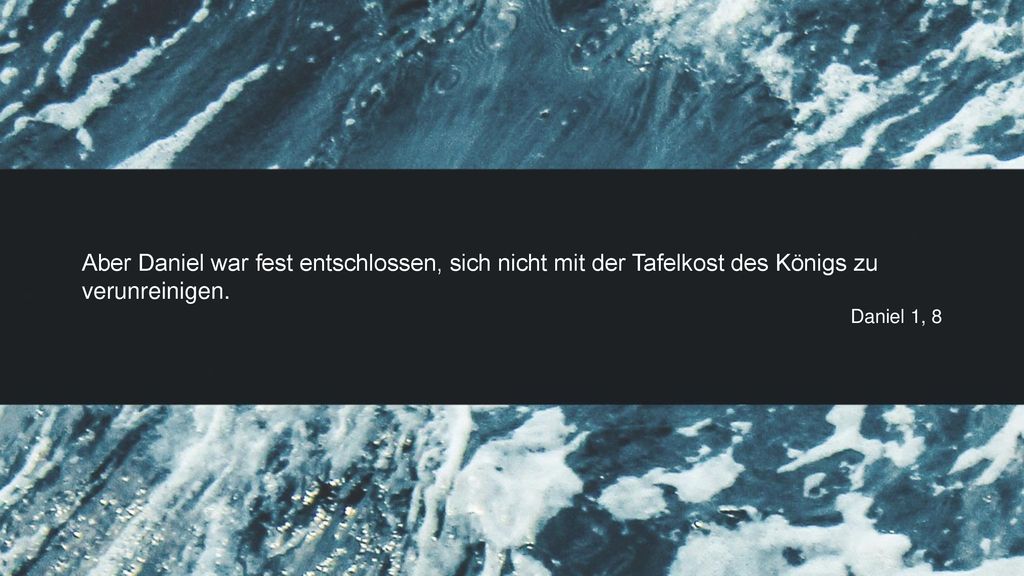 Aber Daniel war fest entschlossen, sich nicht mit der Tafelkost des Königs zu verunreinigen.