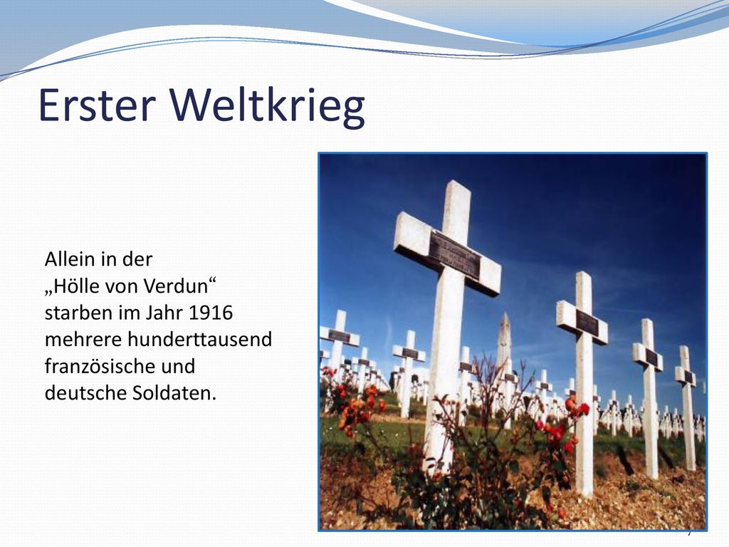 Erster Weltkrieg Allein in der „Hölle von Verdun starben im Jahr 1916 mehrere hunderttausend französische und deutsche Soldaten.