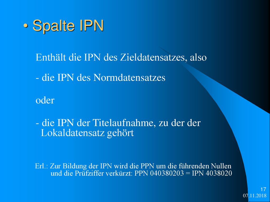 Spalte IPN Enthält die IPN des Zieldatensatzes, also - die IPN des Normdatensatzes. oder.