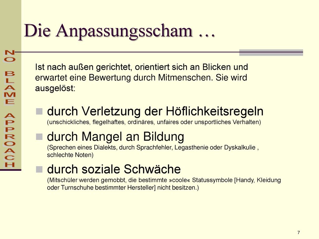 Die Anpassungsscham … Ist nach außen gerichtet, orientiert sich an Blicken und erwartet eine Bewertung durch Mitmenschen. Sie wird ausgelöst: