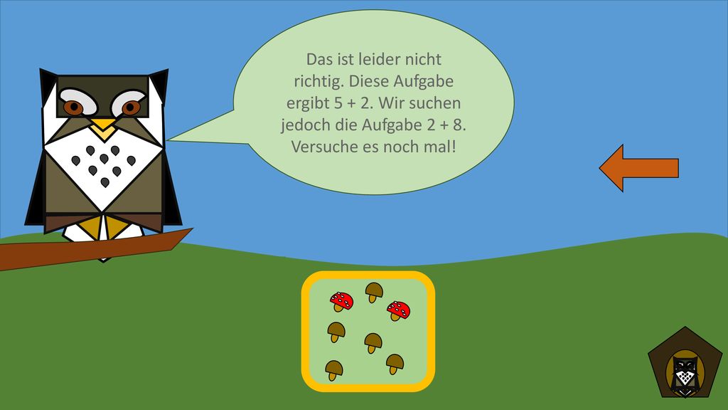 - Das ist leider nicht richtig. Diese Aufgabe ergibt Wir suchen jedoch die Aufgabe Versuche es noch mal!