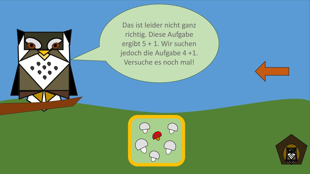 - Das ist leider nicht ganz richtig. Diese Aufgabe ergibt Wir suchen jedoch die Aufgabe Versuche es noch mal!