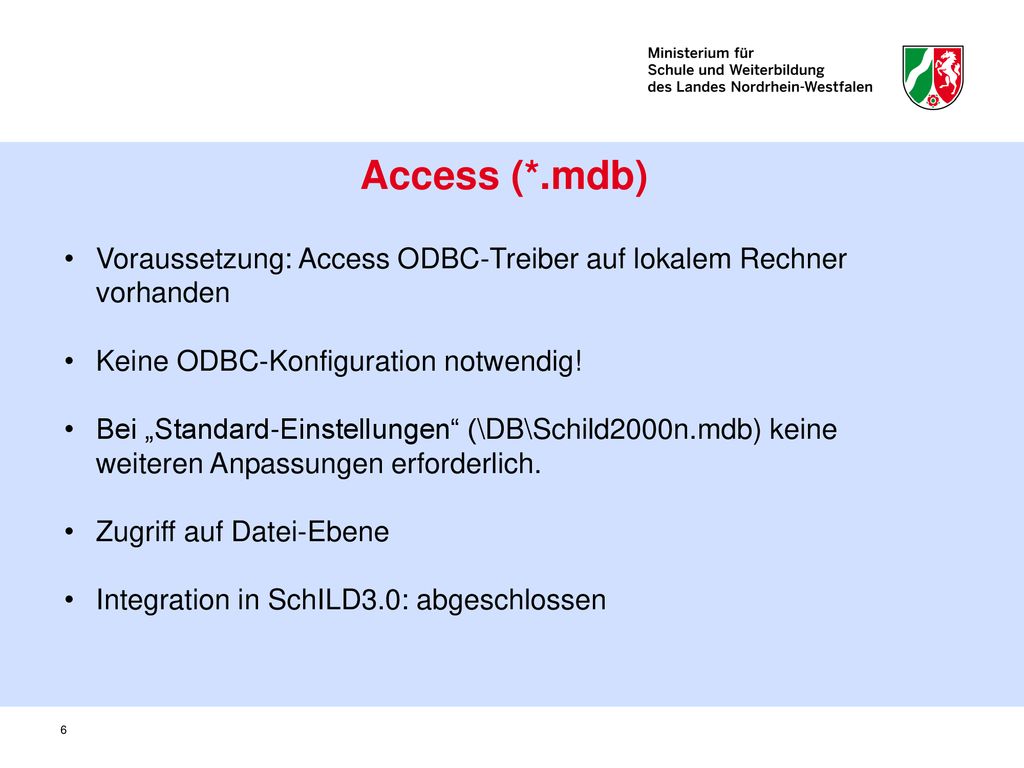 Access (*.mdb) Voraussetzung: Access ODBC-Treiber auf lokalem Rechner vorhanden. Keine ODBC-Konfiguration notwendig!