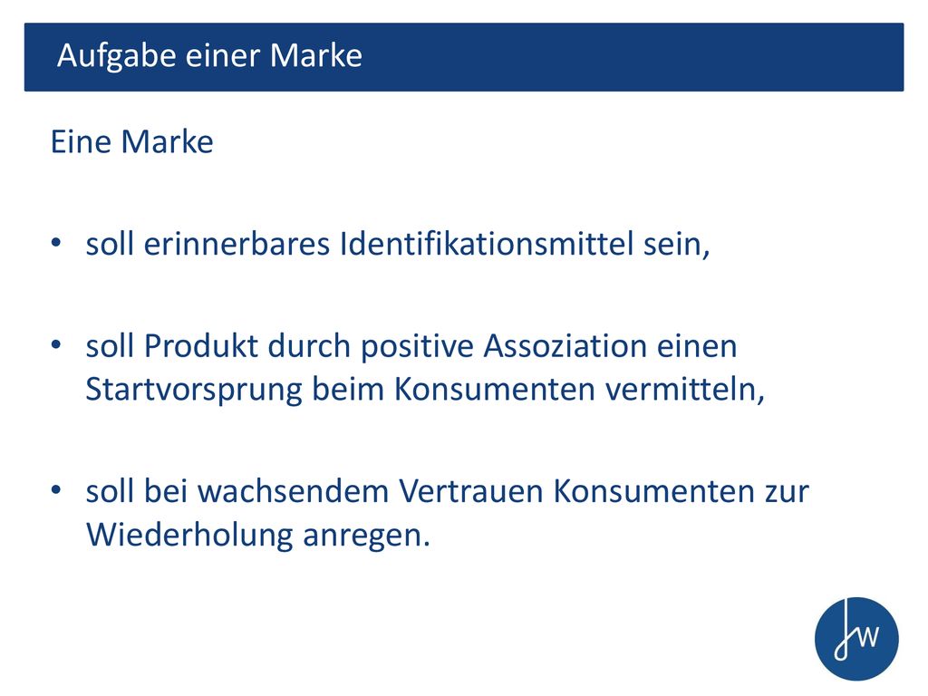 Aufgabe einer Marke Eine Marke. soll erinnerbares Identifikationsmittel sein,