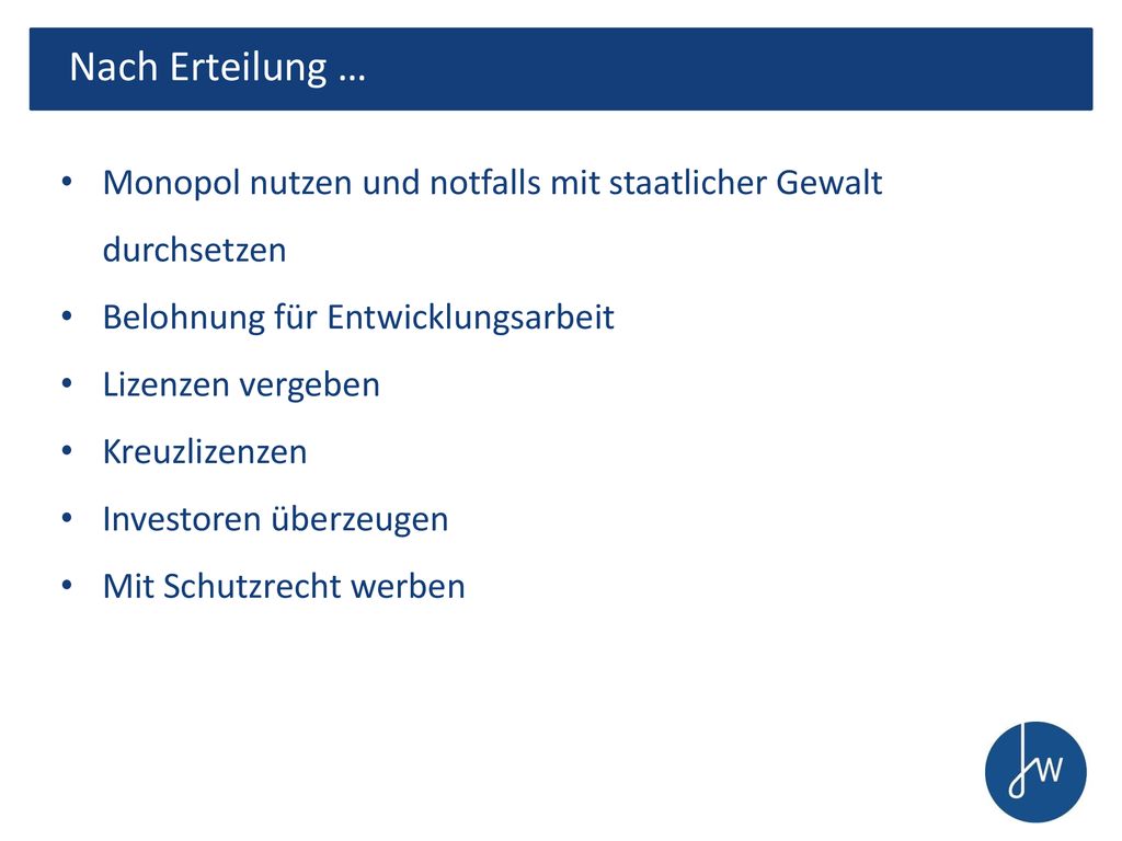 Nach Erteilung … Monopol nutzen und notfalls mit staatlicher Gewalt durchsetzen. Belohnung für Entwicklungsarbeit.