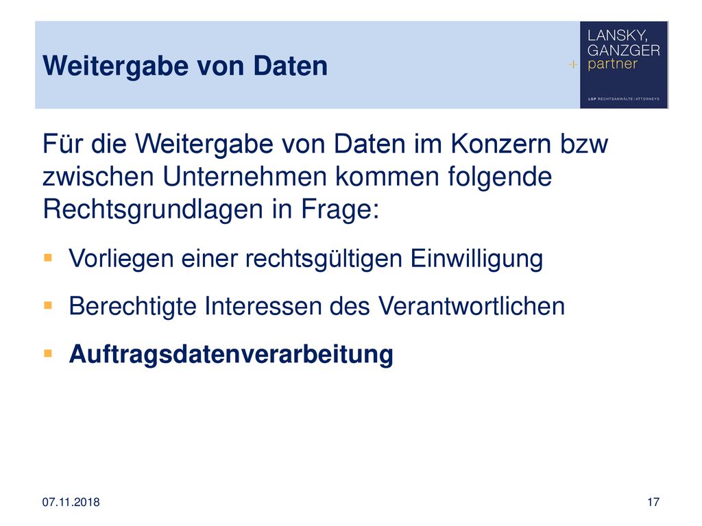 Weitergabe von Daten Für die Weitergabe von Daten im Konzern bzw zwischen Unternehmen kommen folgende Rechtsgrundlagen in Frage: