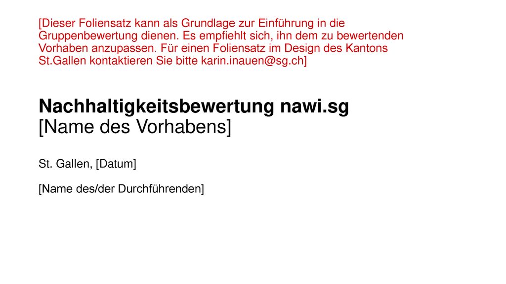 [Dieser Foliensatz kann als Grundlage zur Einführung in die Gruppenbewertung dienen. Es empfiehlt sich, ihn dem zu bewertenden Vorhaben anzupassen. Für einen Foliensatz im Design des Kantons St.Gallen kontaktieren Sie bitte
