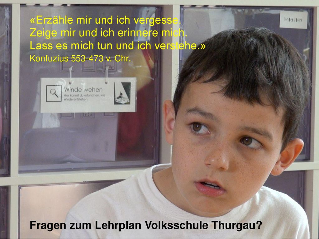 «Erzähle mir und ich vergesse. Zeige mir und ich erinnere mich