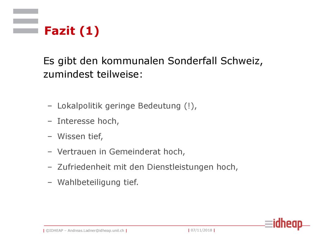 Fazit (1) Es gibt den kommunalen Sonderfall Schweiz, zumindest teilweise: Lokalpolitik geringe Bedeutung (!),