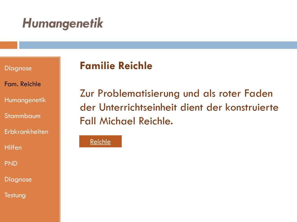 Humangenetik Diagnose. Fam. Reichle. Humangenetik. Stammbaum. Erbkrankheiten. Hilfen. PND. Testung.