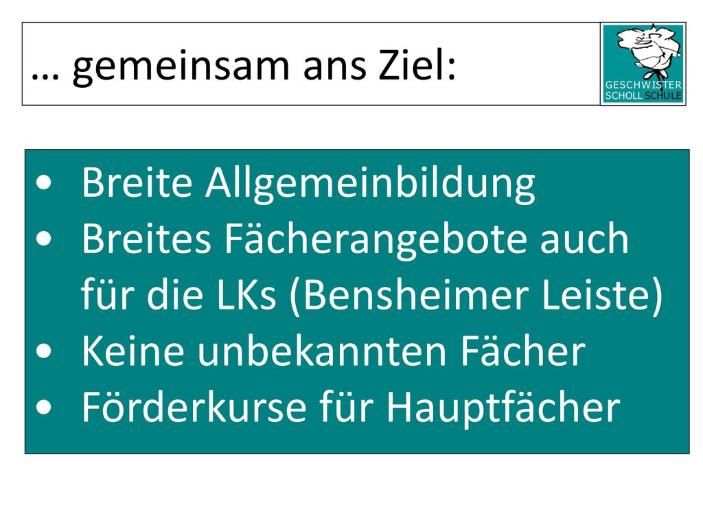 … gemeinsam ans Ziel: Breite Allgemeinbildung. Breites Fächerangebote auch für die LKs (Bensheimer Leiste)