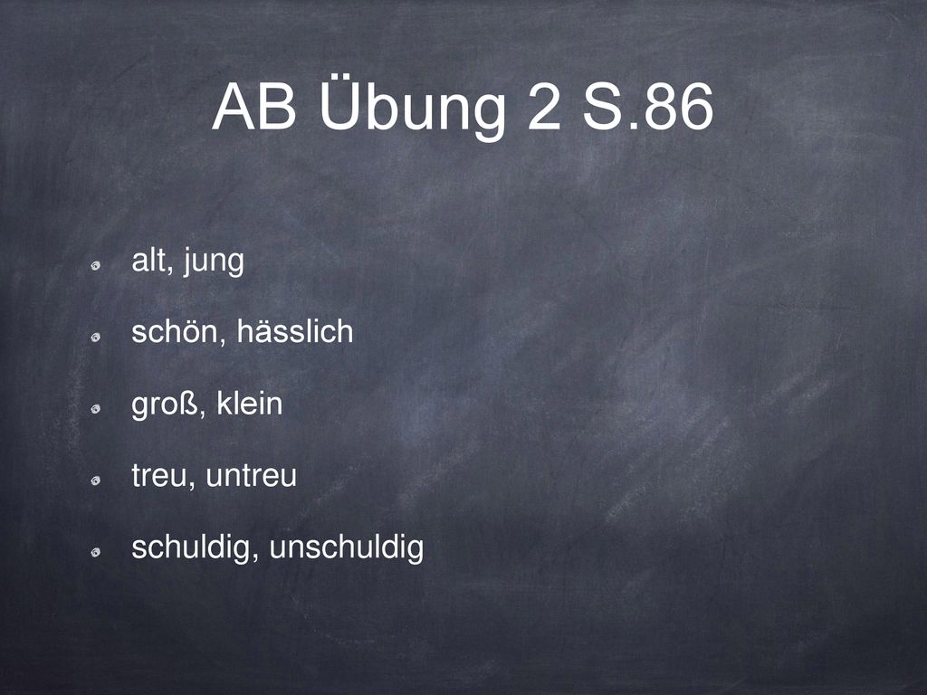 AB Übung 2 S.86 alt, jung schön, hässlich groß, klein treu, untreu