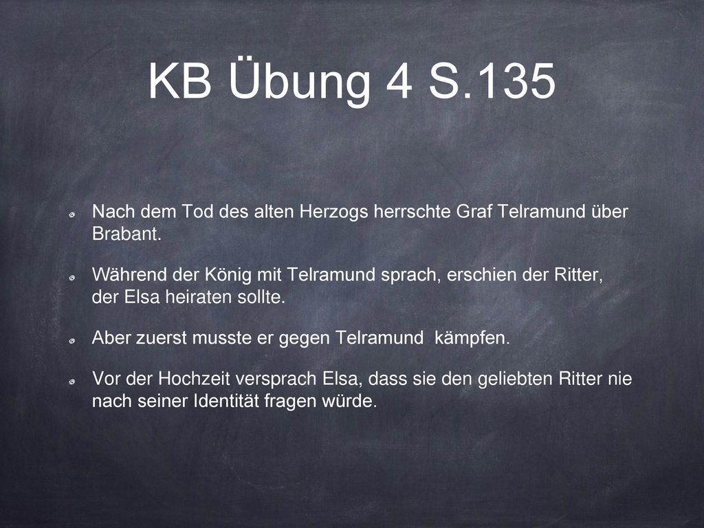 KB Übung 4 S.135 Nach dem Tod des alten Herzogs herrschte Graf Telramund über Brabant.