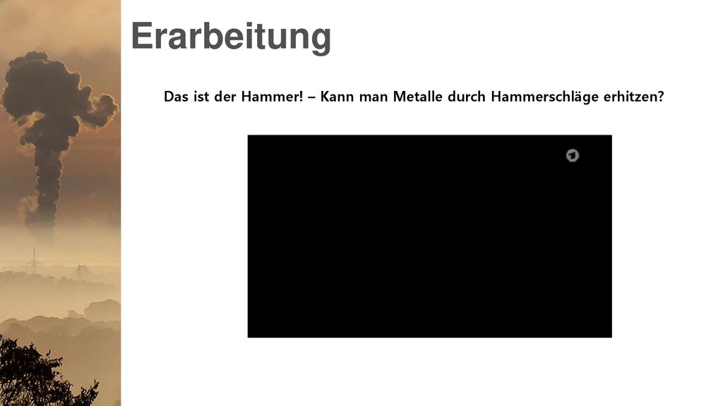 Erarbeitung Das ist der Hammer! – Kann man Metalle durch Hammerschläge erhitzen