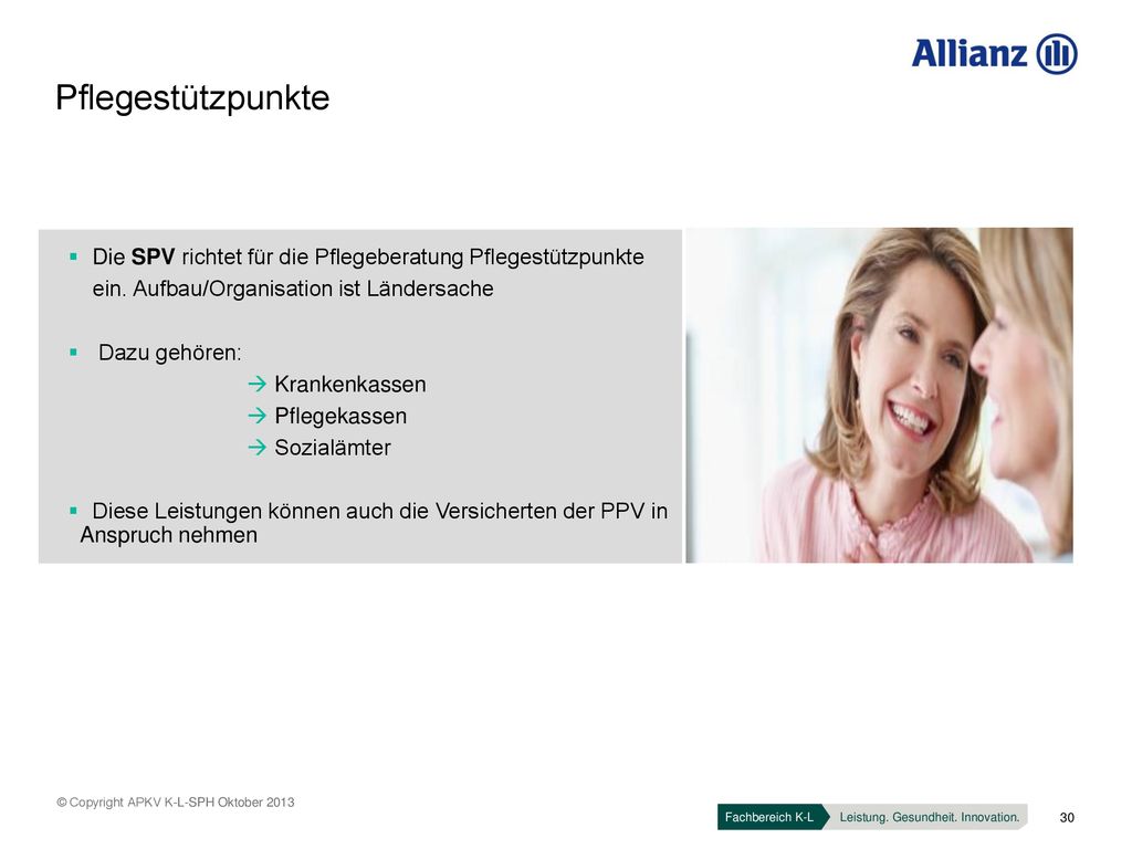 Pflegestützpunkte Die SPV richtet für die Pflegeberatung Pflegestützpunkte. ein. Aufbau/Organisation ist Ländersache.