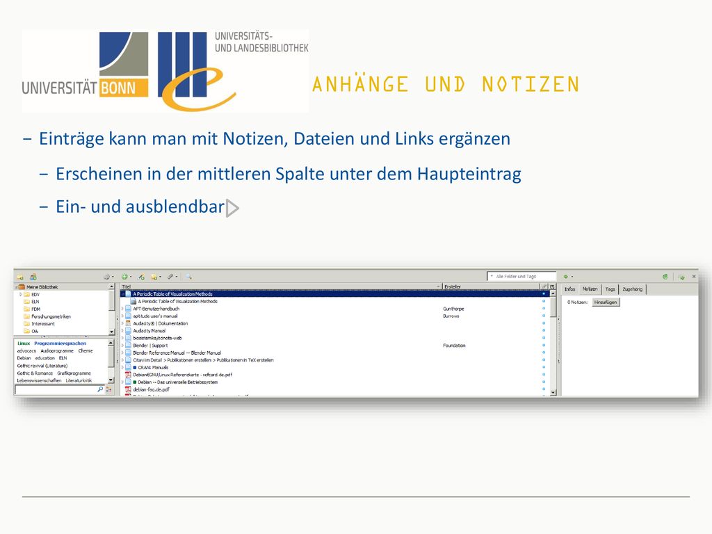 Anhänge und Notizen Einträge kann man mit Notizen, Dateien und Links ergänzen. Erscheinen in der mittleren Spalte unter dem Haupteintrag.