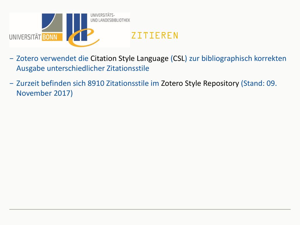 Zitieren Zotero verwendet die Citation Style Language (CSL) zur bibliographisch korrekten Ausgabe unterschiedlicher Zitationsstile.