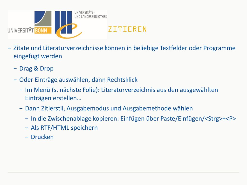 Zitieren Zitate und Literaturverzeichnisse können in beliebige Textfelder oder Programme eingefügt werden.