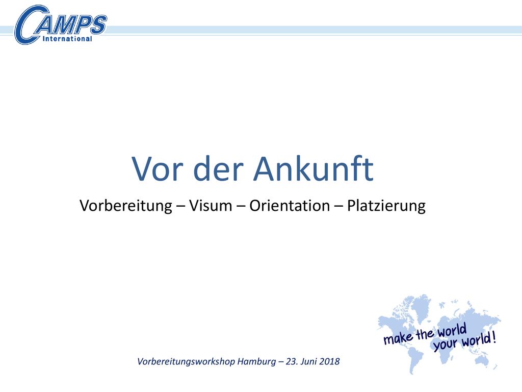 Vor der Ankunft Vorbereitung – Visum – Orientation – Platzierung