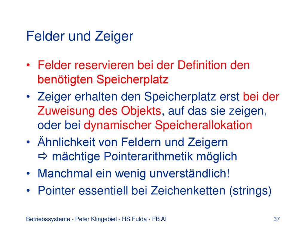 Felder und Zeiger Felder reservieren bei der Definition den benötigten Speicherplatz.