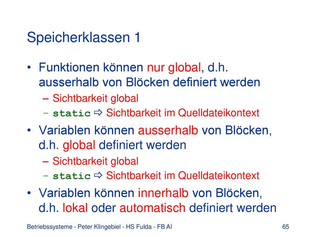 Speicherklassen 1 Funktionen können nur global, d.h. ausserhalb von Blöcken definiert werden. Sichtbarkeit global.