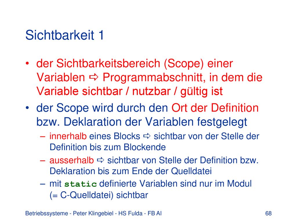 Sichtbarkeit 1 der Sichtbarkeitsbereich (Scope) einer Variablen  Programmabschnitt, in dem die Variable sichtbar / nutzbar / gültig ist.