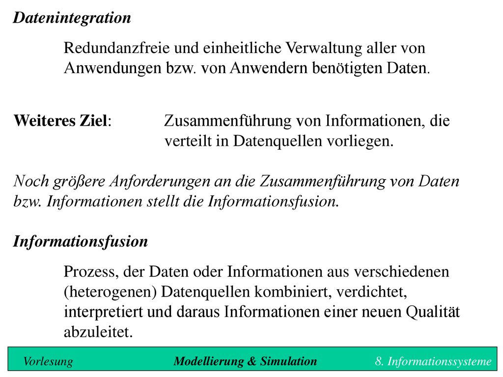 Datenintegration Redundanzfreie und einheitliche Verwaltung aller von Anwendungen bzw. von Anwendern benötigten Daten.