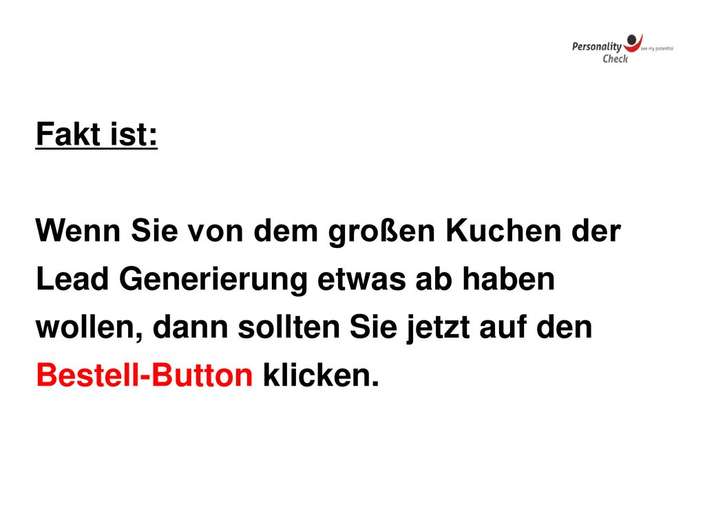 Fakt ist: Wenn Sie von dem großen Kuchen der. Lead Generierung etwas ab haben. wollen, dann sollten Sie jetzt auf den.