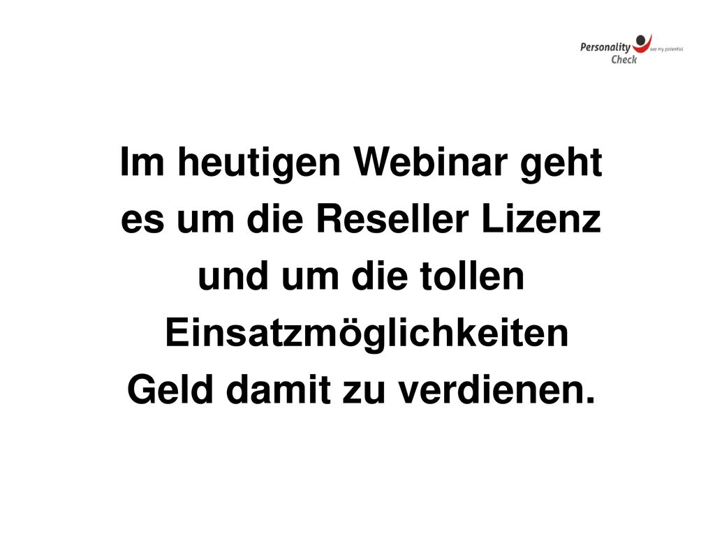 Im heutigen Webinar geht es um die Reseller Lizenz und um die tollen