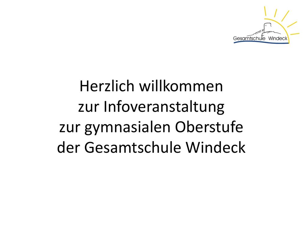 Herzlich willkommen zur Infoveranstaltung zur gymnasialen Oberstufe der Gesamtschule Windeck
