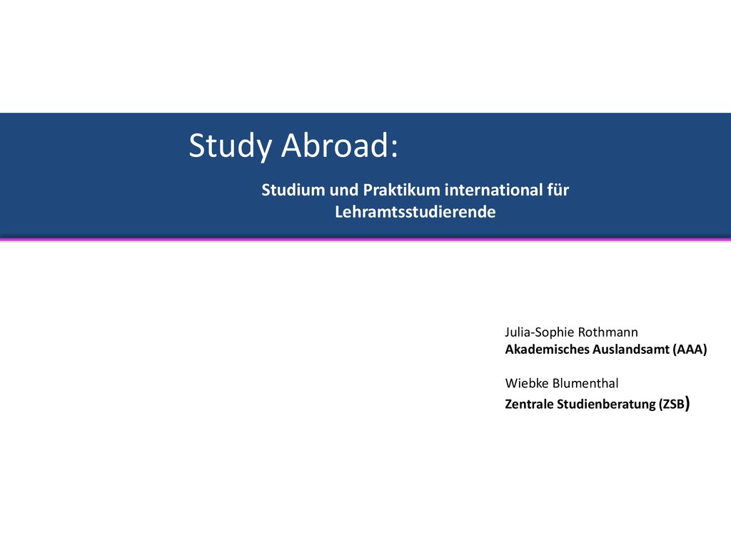 Study Abroad: Studium und Praktikum international für Lehramtsstudierende. Julia-Sophie Rothmann.