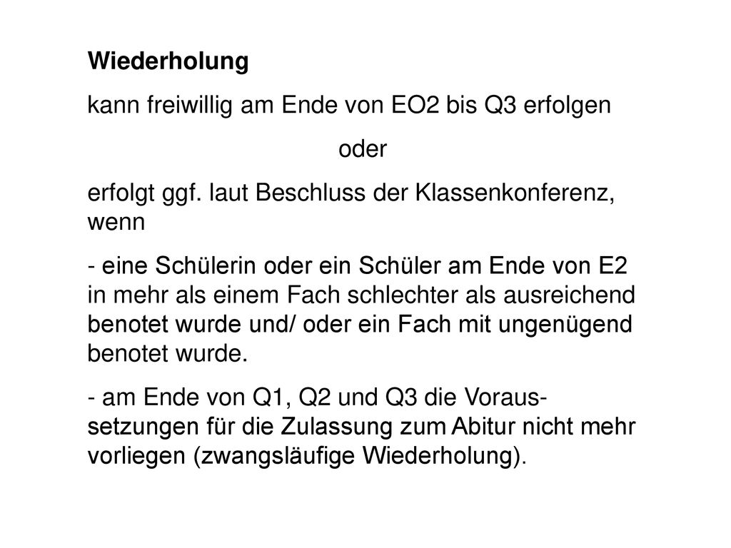 Wiederholung kann freiwillig am Ende von EO2 bis Q3 erfolgen. oder. erfolgt ggf. laut Beschluss der Klassenkonferenz, wenn.