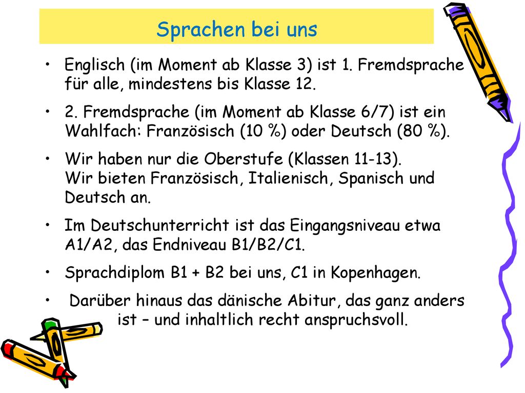 Sprachen bei uns Englisch (im Moment ab Klasse 3) ist 1. Fremdsprache für alle, mindestens bis Klasse 12.