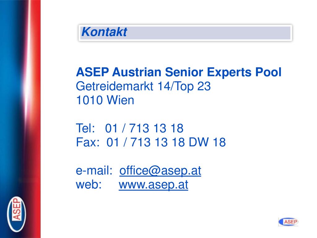 Kontakt ASEP Austrian Senior Experts Pool. Getreidemarkt 14/Top Wien. Tel: 01 /