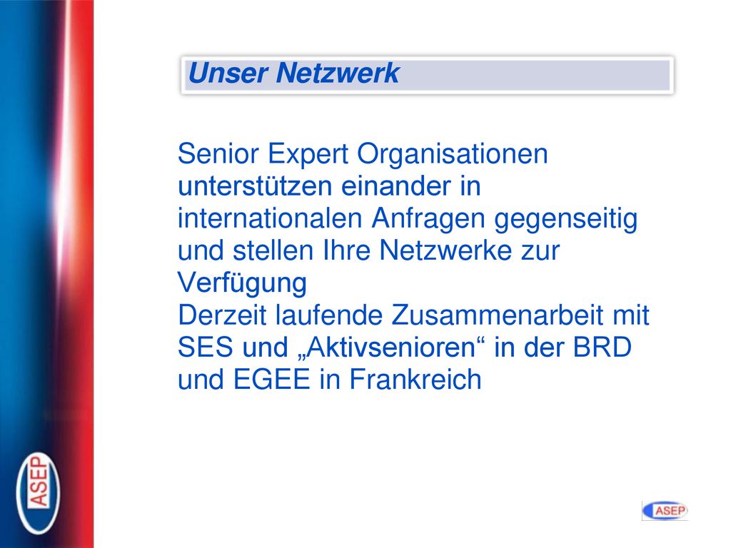 Unser Netzwerk Senior Expert Organisationen unterstützen einander in internationalen Anfragen gegenseitig und stellen Ihre Netzwerke zur Verfügung.