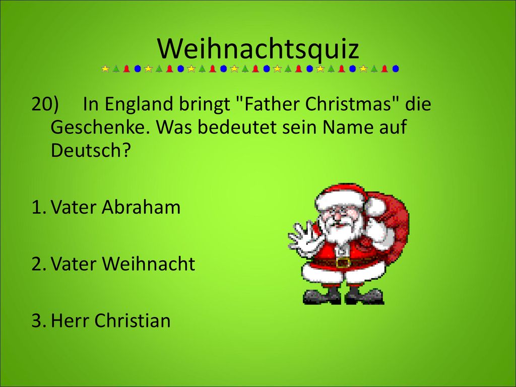 Weihnachtsquiz 20) In England bringt Father Christmas die Geschenke. Was bedeutet sein Name auf Deutsch