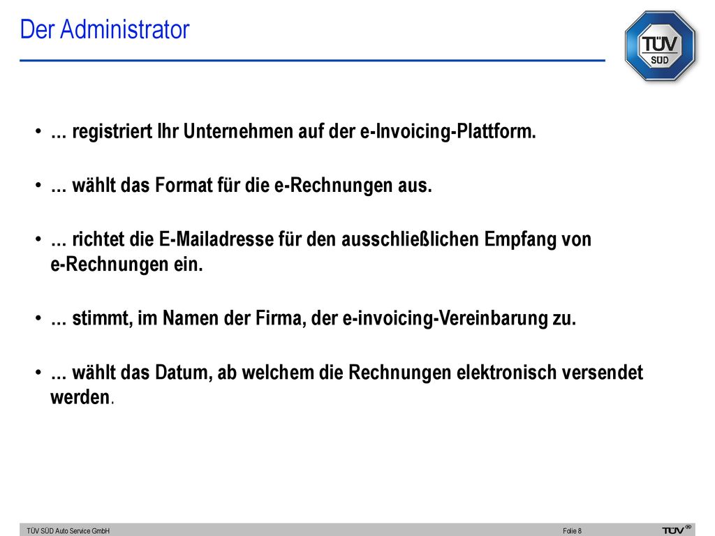Der Administrator … registriert Ihr Unternehmen auf der e-Invoicing-Plattform. … wählt das Format für die e-Rechnungen aus.